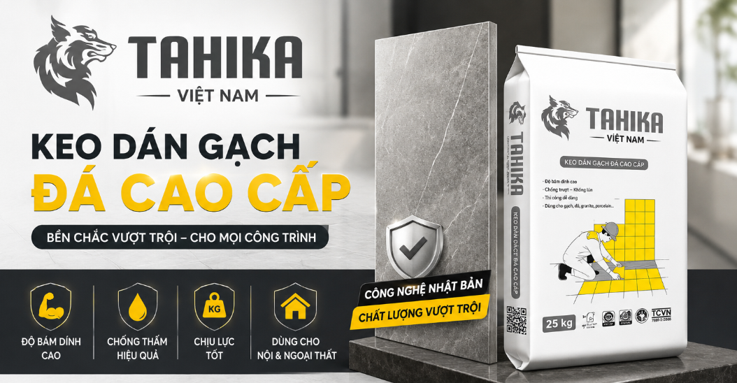 KEO DÁN GẠCH THANH HÓA - TAHIKA: SỰ KẾT HỢP HOÀN HẢO CHO MỌI CÔNG TRÌNH
