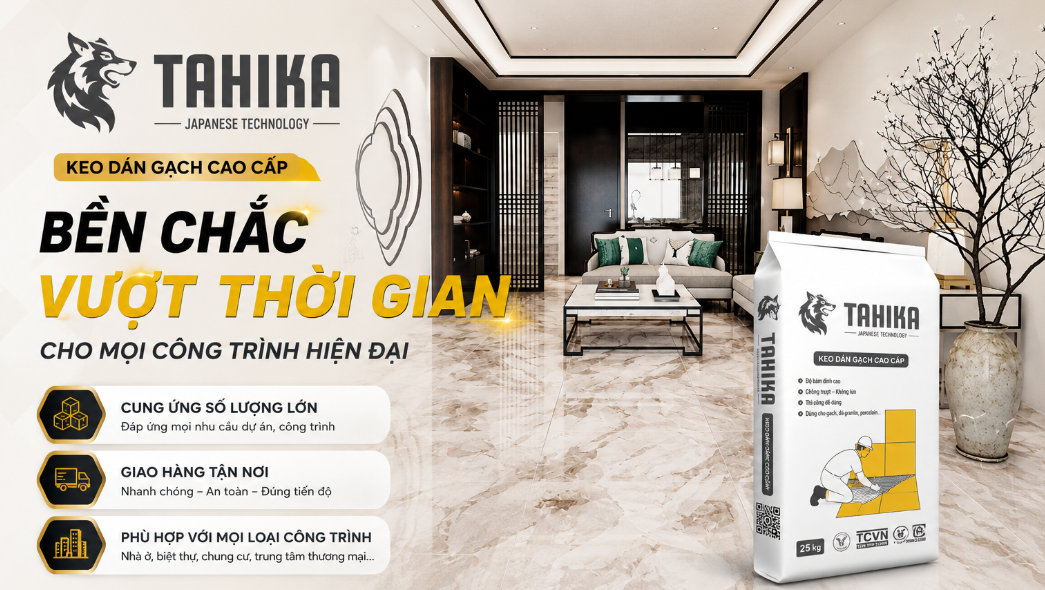 Keo Dán Gạch Tahika – Bám Dính Gấp 4 Lần, Giải Pháp Ốp Lát Chắc Chắn Cho Nhiều Công Trình